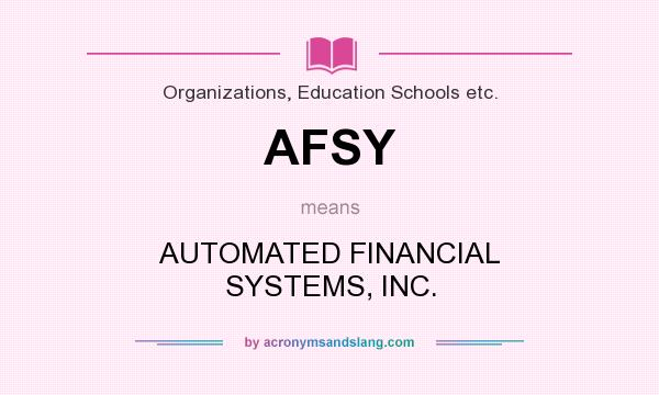 What does AFSY mean? It stands for AUTOMATED FINANCIAL SYSTEMS, INC.