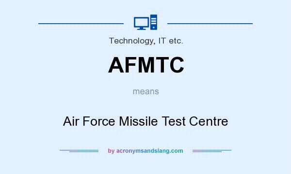 What does AFMTC mean? It stands for Air Force Missile Test Centre