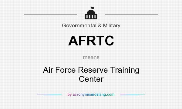 What does AFRTC mean? It stands for Air Force Reserve Training Center
