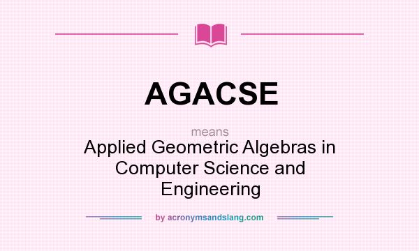 What does AGACSE mean? It stands for Applied Geometric Algebras in Computer Science and Engineering