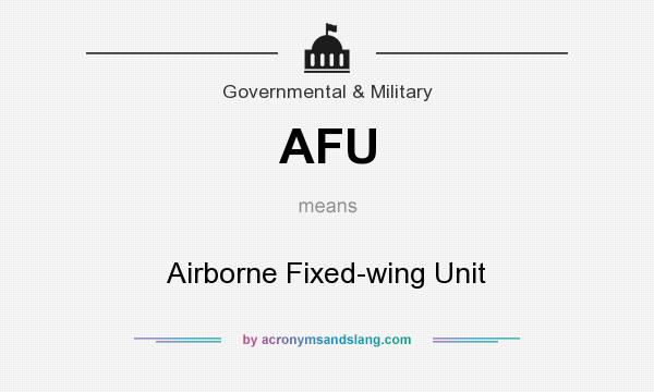 What does AFU mean? It stands for Airborne Fixed-wing Unit
