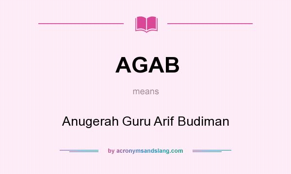 What does AGAB mean? It stands for Anugerah Guru Arif Budiman