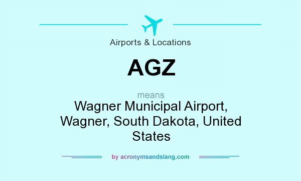 What does AGZ mean? It stands for Wagner Municipal Airport, Wagner, South Dakota, United States