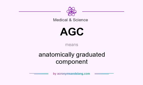 What does AGC mean? It stands for anatomically graduated component