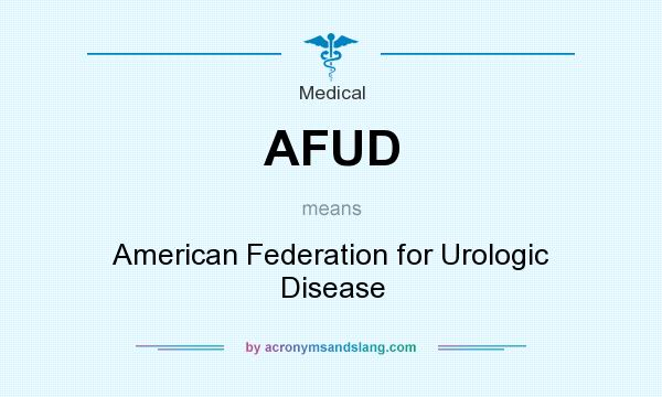 What does AFUD mean? It stands for American Federation for Urologic Disease