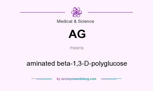 What does AG mean? It stands for aminated beta-1,3-D-polyglucose