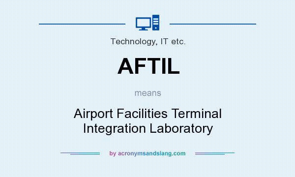 What does AFTIL mean? It stands for Airport Facilities Terminal Integration Laboratory