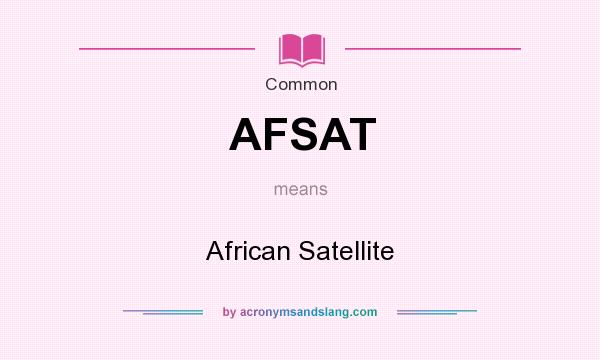 What does AFSAT mean? It stands for African Satellite