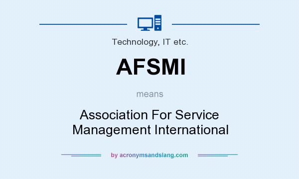 What does AFSMI mean? It stands for Association For Service Management International