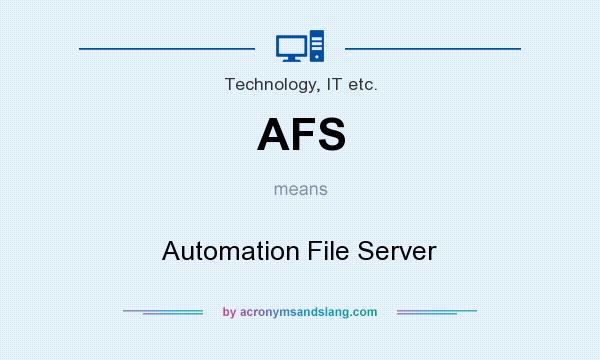 What does AFS mean? It stands for Automation File Server