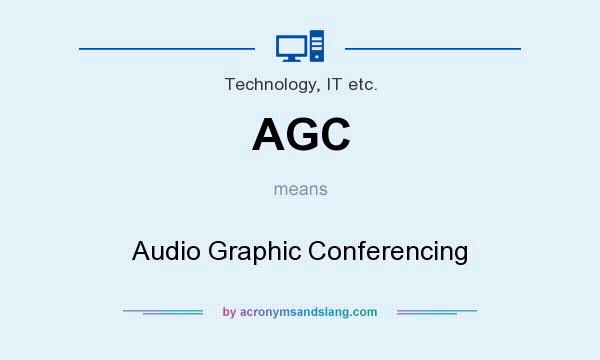 What does AGC mean? It stands for Audio Graphic Conferencing
