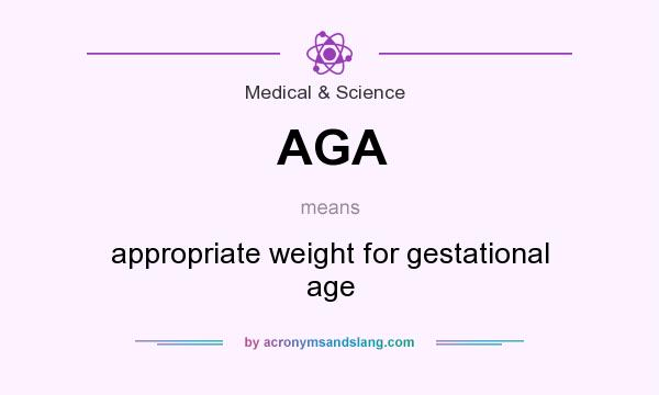 What does AGA mean? It stands for appropriate weight for gestational age