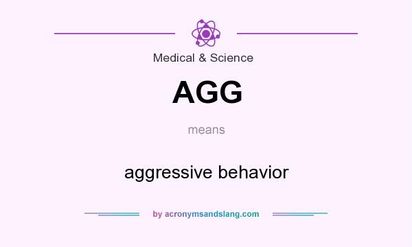 What does AGG mean? It stands for aggressive behavior