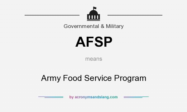 What does AFSP mean? It stands for Army Food Service Program