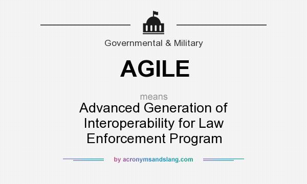 What does AGILE mean? It stands for Advanced Generation of Interoperability for Law Enforcement Program