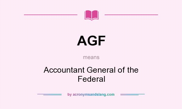 What does AGF mean? It stands for Accountant General of the Federal
