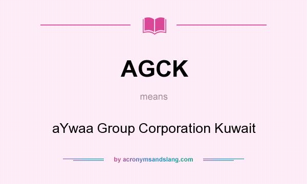 What does AGCK mean? It stands for aYwaa Group Corporation Kuwait