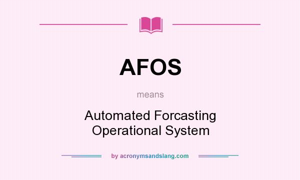 What does AFOS mean? It stands for Automated Forcasting Operational System