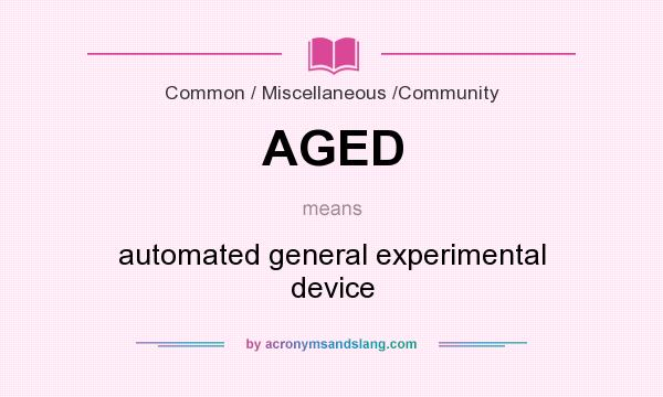 What does AGED mean? It stands for automated general experimental device