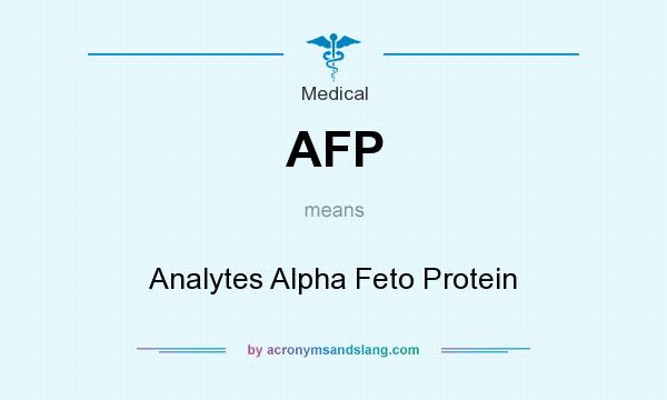 What does AFP mean? It stands for Analytes Alpha Feto Protein
