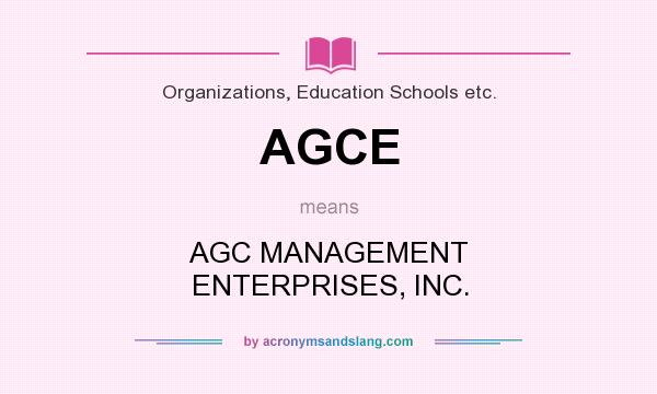 What does AGCE mean? It stands for AGC MANAGEMENT ENTERPRISES, INC.