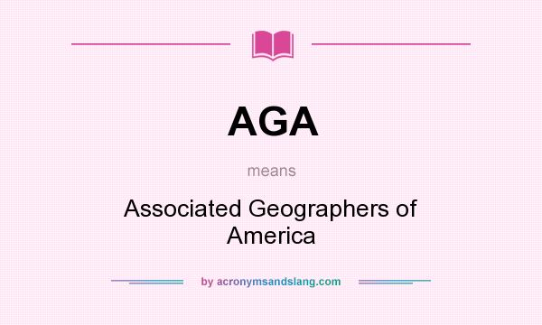 What does AGA mean? It stands for Associated Geographers of America