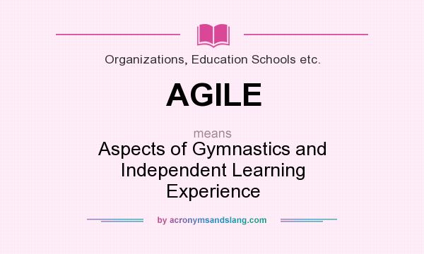 What does AGILE mean? It stands for Aspects of Gymnastics and Independent Learning Experience