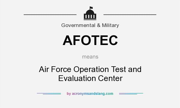 What does AFOTEC mean? It stands for Air Force Operation Test and Evaluation Center