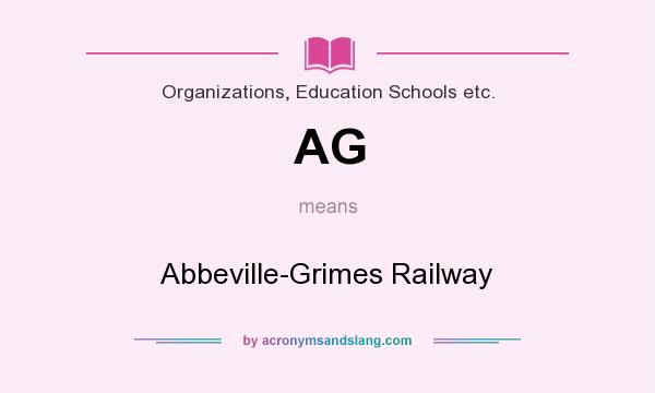 What does AG mean? It stands for Abbeville-Grimes Railway