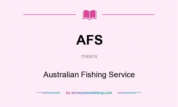 What does AFS mean? It stands for Australian Fishing Service