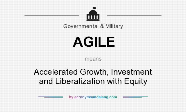 What does AGILE mean? It stands for Accelerated Growth, Investment and Liberalization with Equity