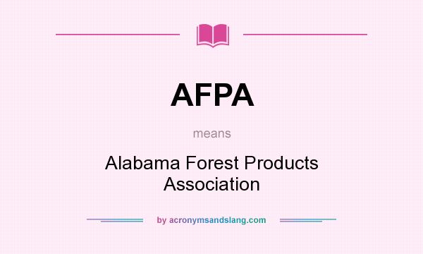 What does AFPA mean? It stands for Alabama Forest Products Association
