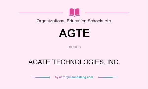 What does AGTE mean? It stands for AGATE TECHNOLOGIES, INC.