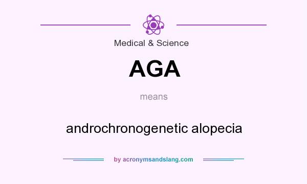 What does AGA mean? It stands for androchronogenetic alopecia
