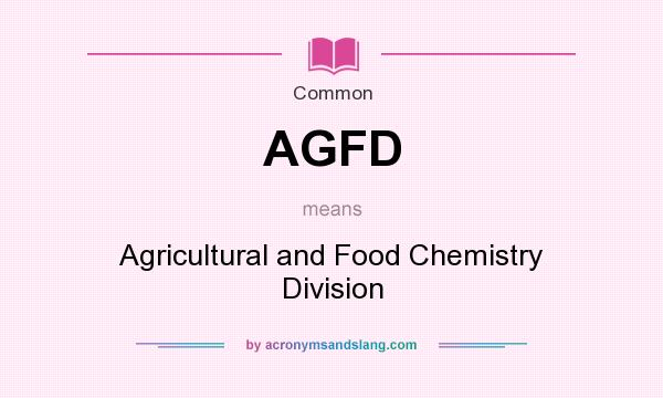 What does AGFD mean? It stands for Agricultural and Food Chemistry Division