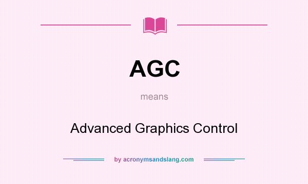 What does AGC mean? It stands for Advanced Graphics Control