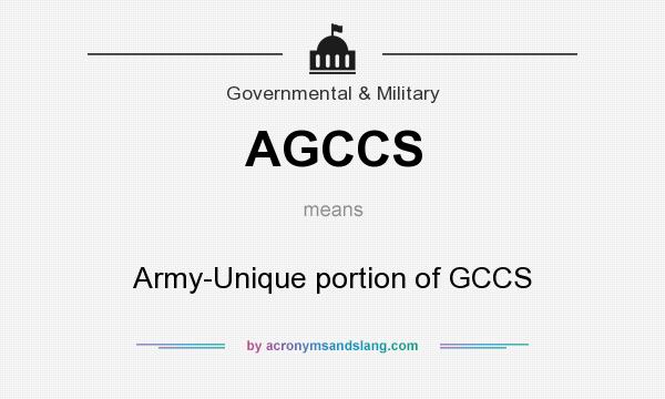What does AGCCS mean? It stands for Army-Unique portion of GCCS