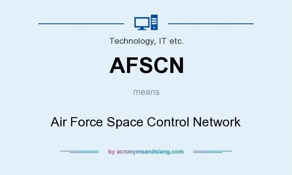 What does AFSCN mean? It stands for Air Force Space Control Network