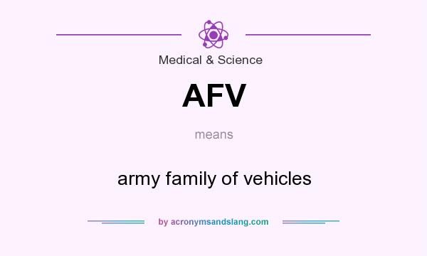 What does AFV mean? It stands for army family of vehicles