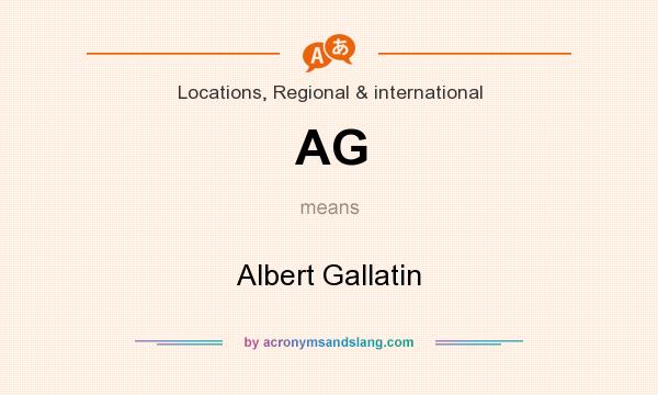 What does AG mean? It stands for Albert Gallatin