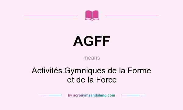 What does AGFF mean? It stands for Activités Gymniques de la Forme et de la Force