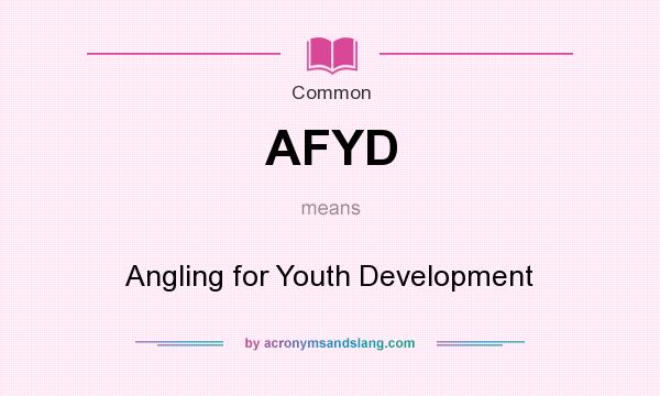 What does AFYD mean? It stands for Angling for Youth Development