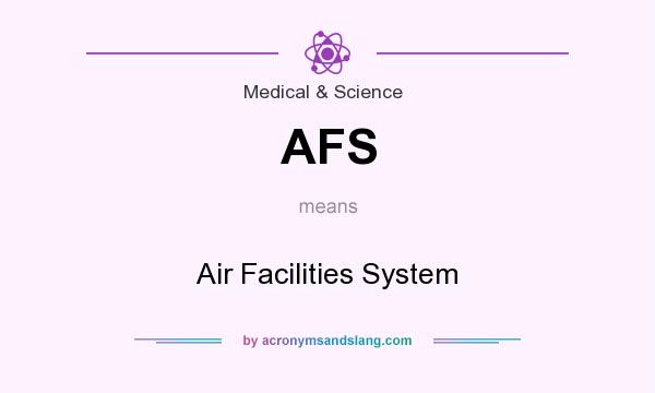What does AFS mean? It stands for Air Facilities System