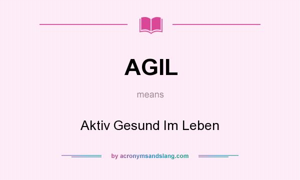 What does AGIL mean? It stands for Aktiv Gesund Im Leben