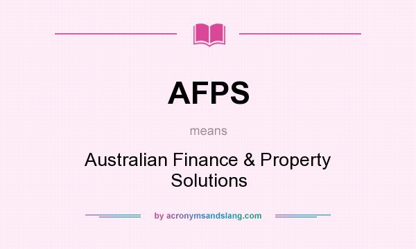 What does AFPS mean? It stands for Australian Finance & Property Solutions