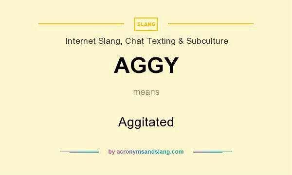 What does AGGY mean? It stands for Aggitated