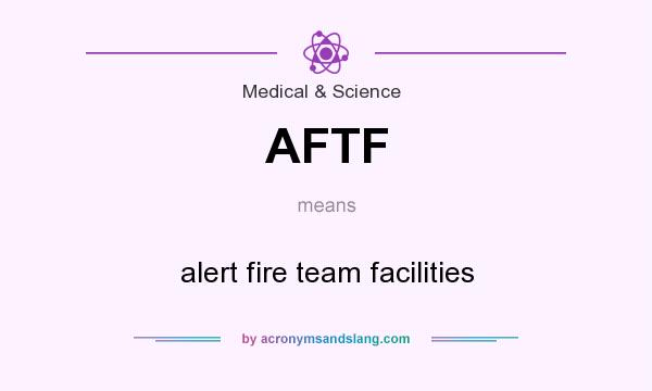 What does AFTF mean? It stands for alert fire team facilities