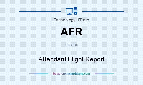 What does AFR mean? It stands for Attendant Flight Report
