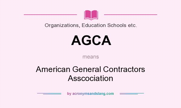 What does AGCA mean? It stands for American General Contractors Asscociation