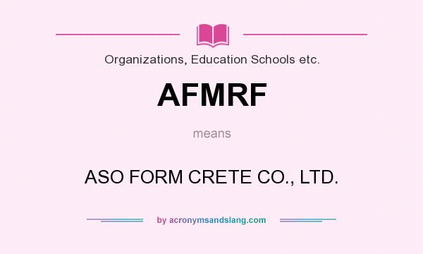 What does AFMRF mean? It stands for ASO FORM CRETE CO., LTD.